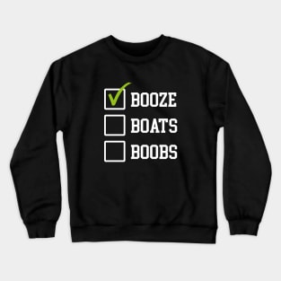 Booze boats boobs Crewneck Sweatshirt